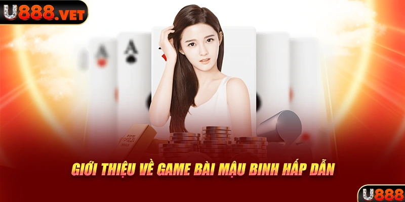 Giới thiệu về game bài Mậu Binh hấp dẫn