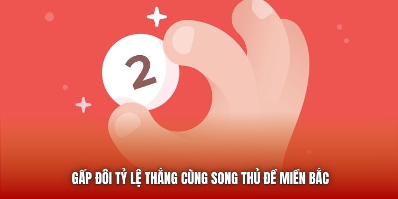 Gấp đôi tỷ lệ thắng cùng song thủ đề miền Bắc