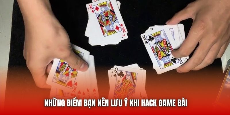 Những điểm bạn nên lưu ý khi hack game bài