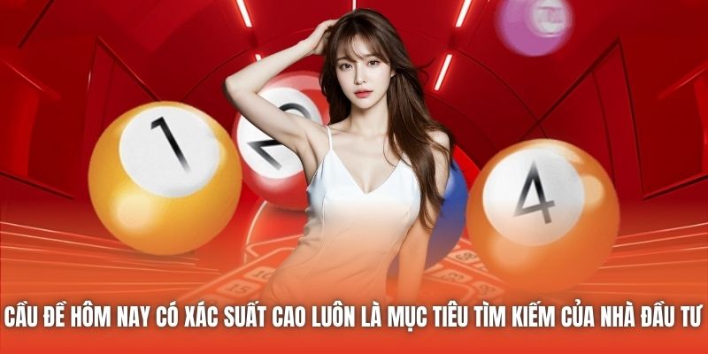 Cầu đề hôm nay có xác suất cao luôn là mục tiêu tìm kiếm của nhà đầu tư 