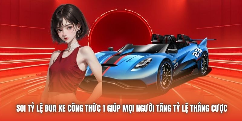 Soi tỷ lệ đua xe công thức 1 giúp mọi người tăng tỷ lệ thắng cược